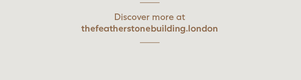 Discover more at thefeatherstonebuilding.london